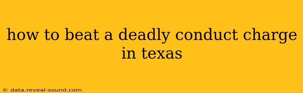 how to beat a deadly conduct charge in texas