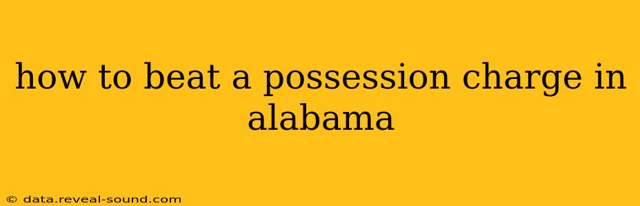 how to beat a possession charge in alabama