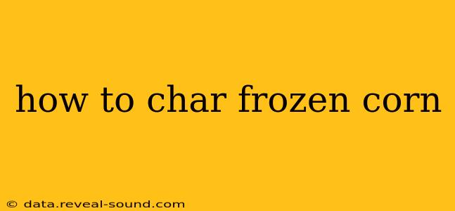 how to char frozen corn