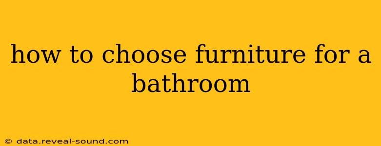 how to choose furniture for a bathroom