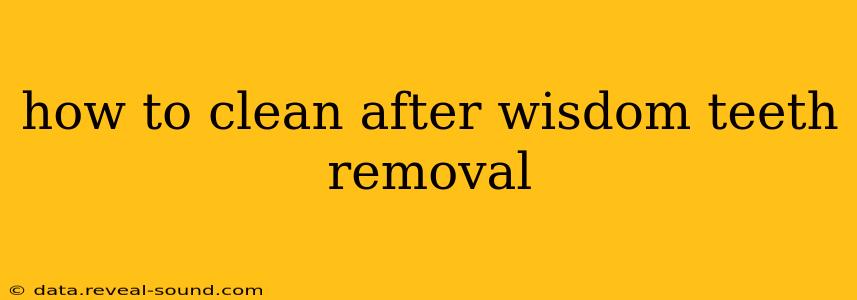 how to clean after wisdom teeth removal