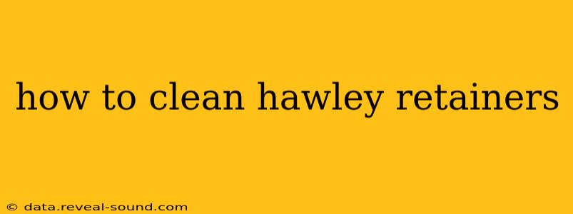 how to clean hawley retainers