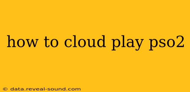 how to cloud play pso2