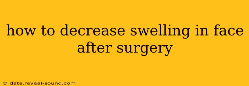 how to decrease swelling in face after surgery