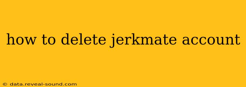 how to delete jerkmate account