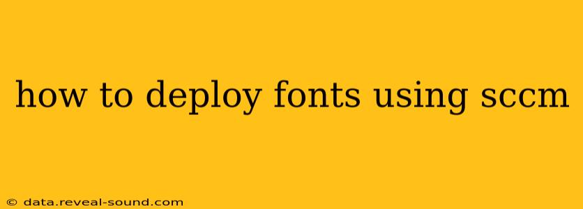 how to deploy fonts using sccm