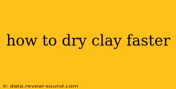 how to dry clay faster