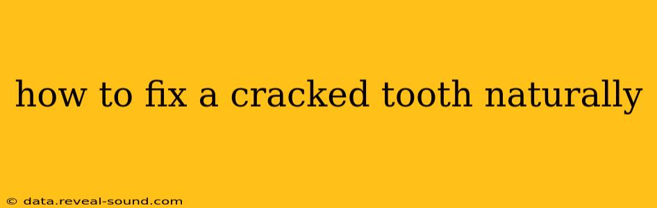 how to fix a cracked tooth naturally