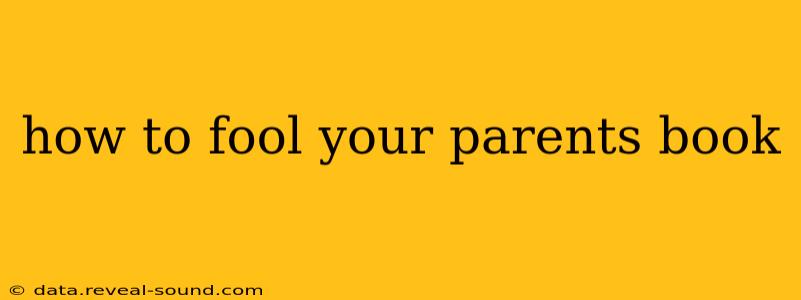 how to fool your parents book