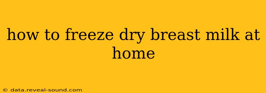 how to freeze dry breast milk at home