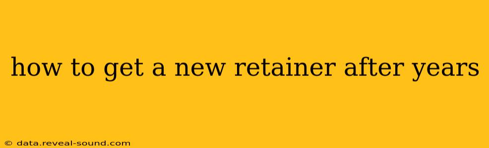 how to get a new retainer after years
