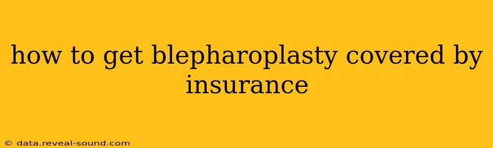 how to get blepharoplasty covered by insurance