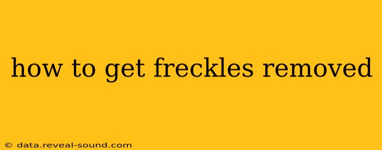 how to get freckles removed