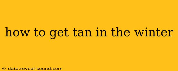 how to get tan in the winter