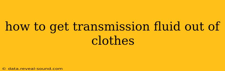 how to get transmission fluid out of clothes