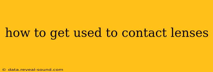 how to get used to contact lenses