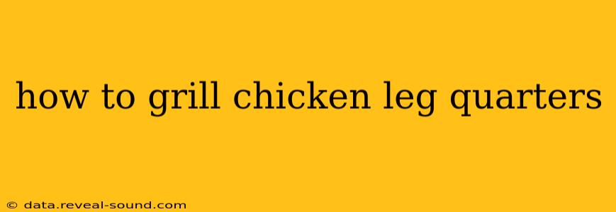 how to grill chicken leg quarters
