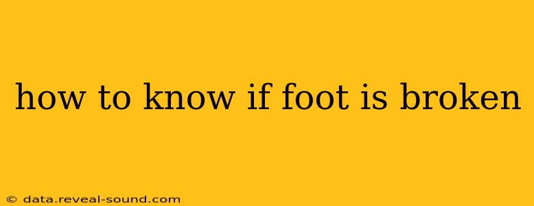 how to know if foot is broken
