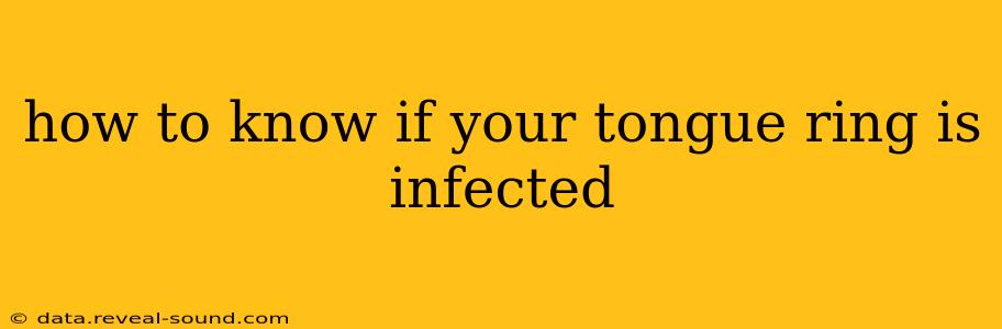 how to know if your tongue ring is infected