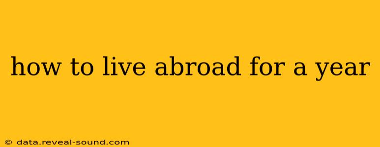 how to live abroad for a year