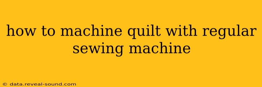 how to machine quilt with regular sewing machine
