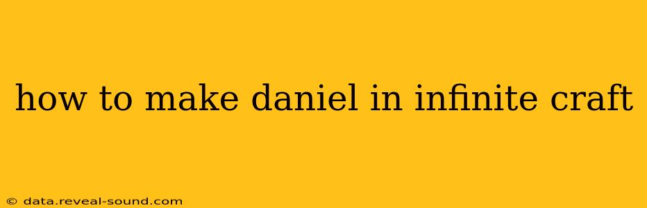 how to make daniel in infinite craft