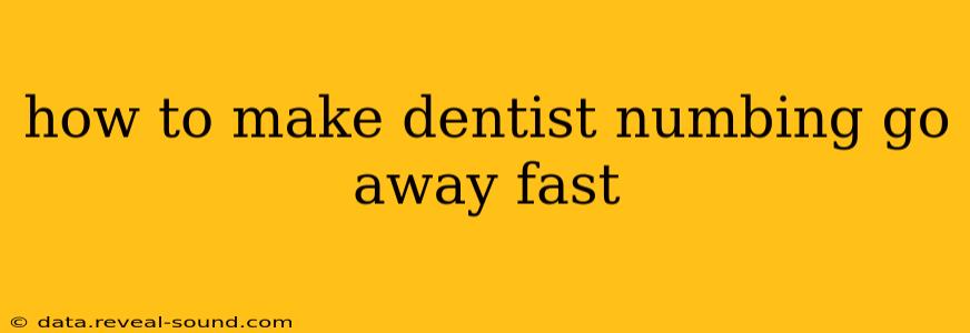 how to make dentist numbing go away fast