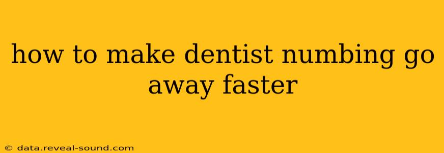 how to make dentist numbing go away faster