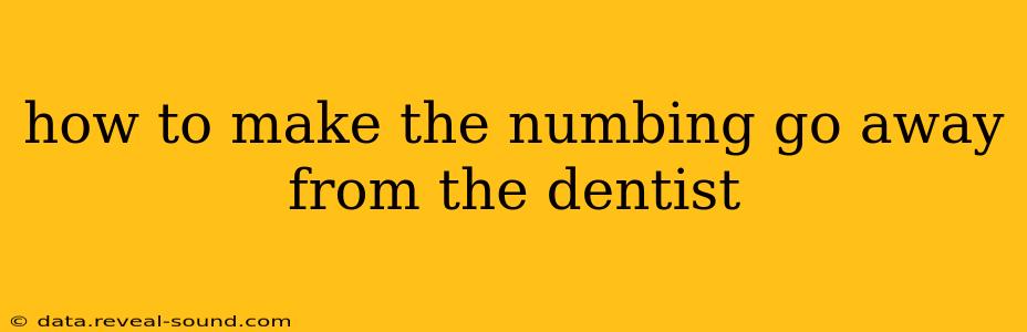 how to make the numbing go away from the dentist