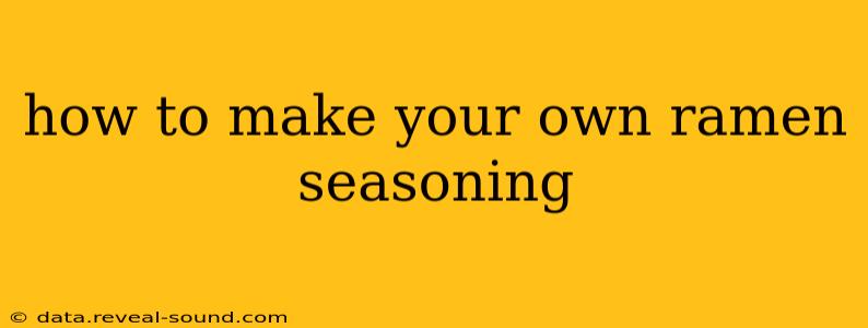 how to make your own ramen seasoning