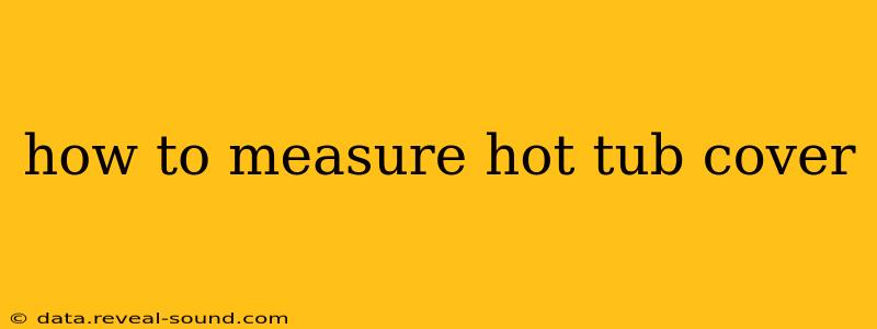 how to measure hot tub cover
