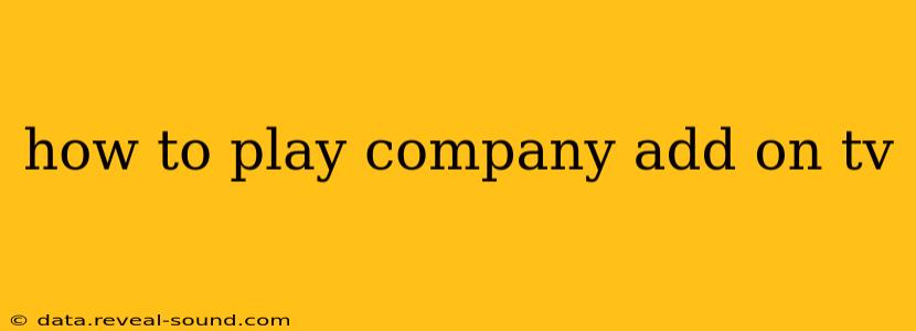 how to play company add on tv