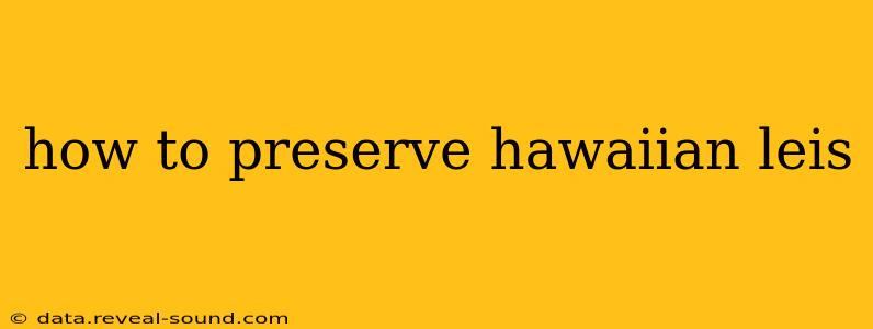 how to preserve hawaiian leis