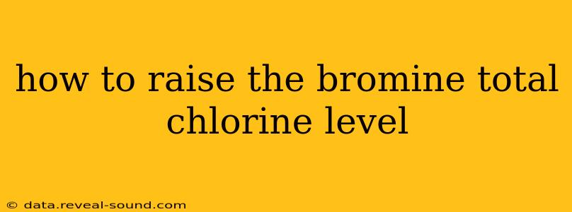 how to raise the bromine total chlorine level
