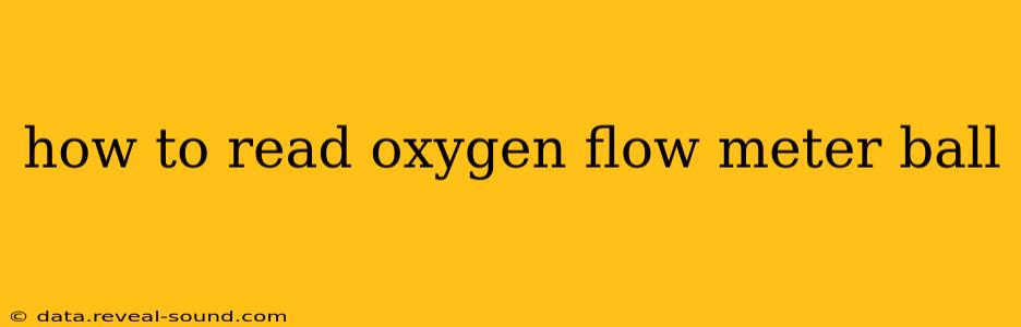 how to read oxygen flow meter ball