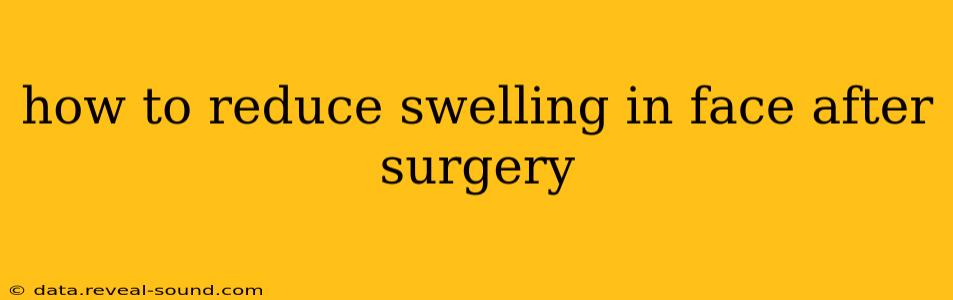 how to reduce swelling in face after surgery
