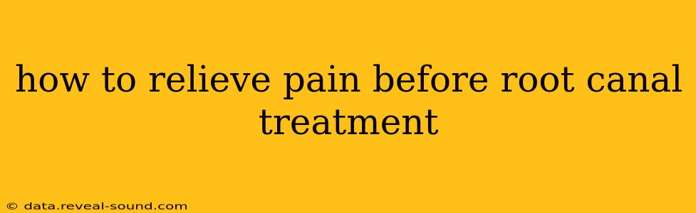 how to relieve pain before root canal treatment