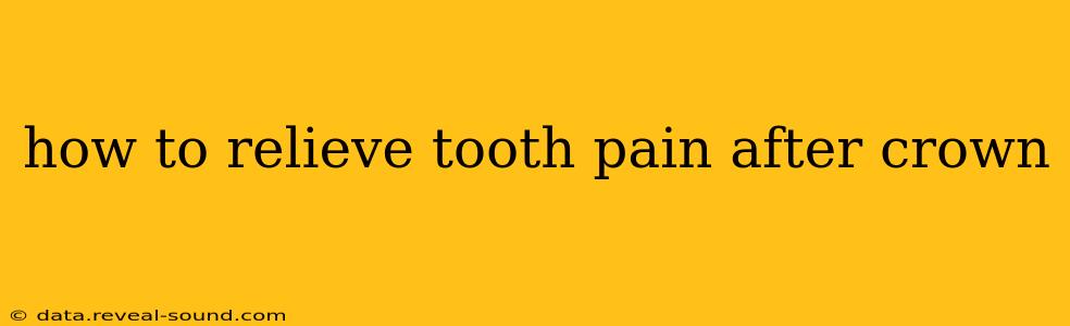how to relieve tooth pain after crown