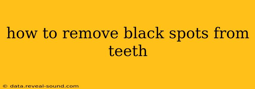 how to remove black spots from teeth