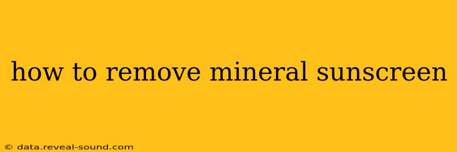 how to remove mineral sunscreen