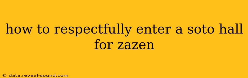 how to respectfully enter a soto hall for zazen