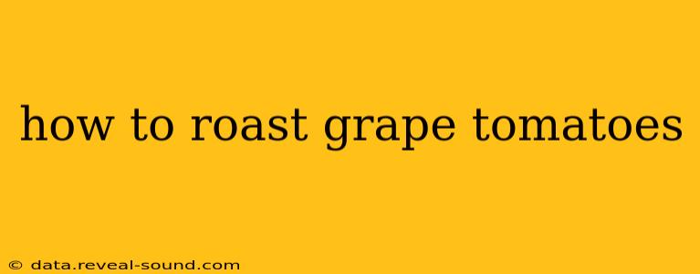 how to roast grape tomatoes