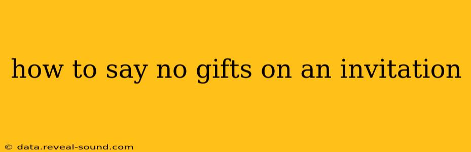 how to say no gifts on an invitation