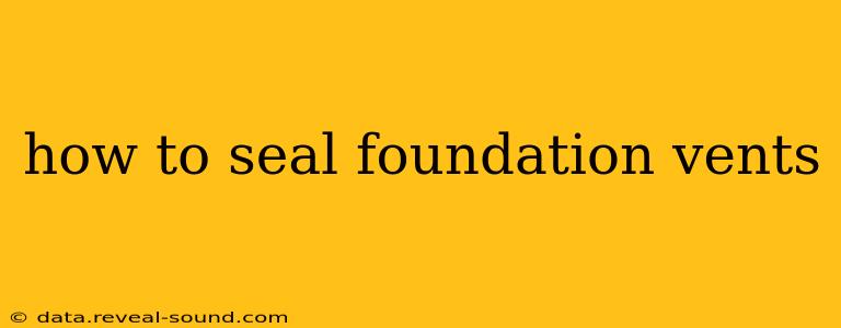 how to seal foundation vents