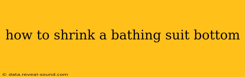 how to shrink a bathing suit bottom