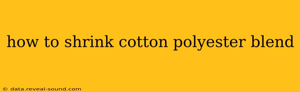 how to shrink cotton polyester blend