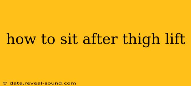 how to sit after thigh lift