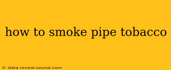 how to smoke pipe tobacco