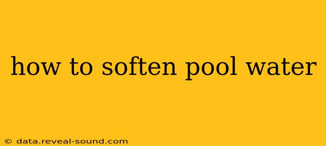 how to soften pool water