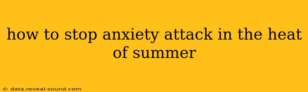 how to stop anxiety attack in the heat of summer